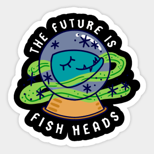 The Future is Fish Heads Sticker